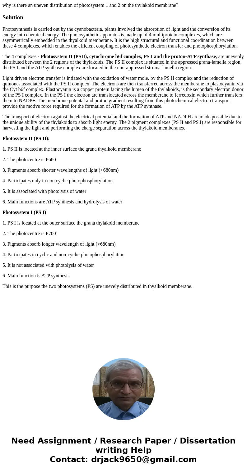 why is there an uneven distribution of photosystem 1 and 2 on the thylakoid membrane?SolutionPhotosynthesis is carried out by the cyanobacteria, plants involved