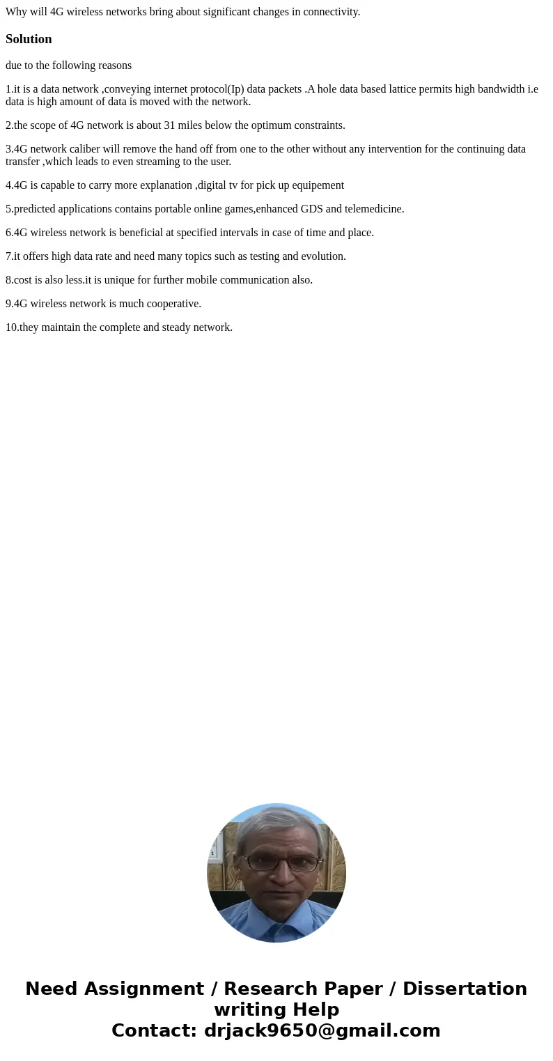 Why will 4G wireless networks bring about significant changes in connectivity.Solutiondue to the following reasons 1.it is a data network ,conveying internet pr Why will 4G wireless networks bring about significant changes in connectivity.Solutiondue to the following reasons 1.it is a data network ,conveying internet pr