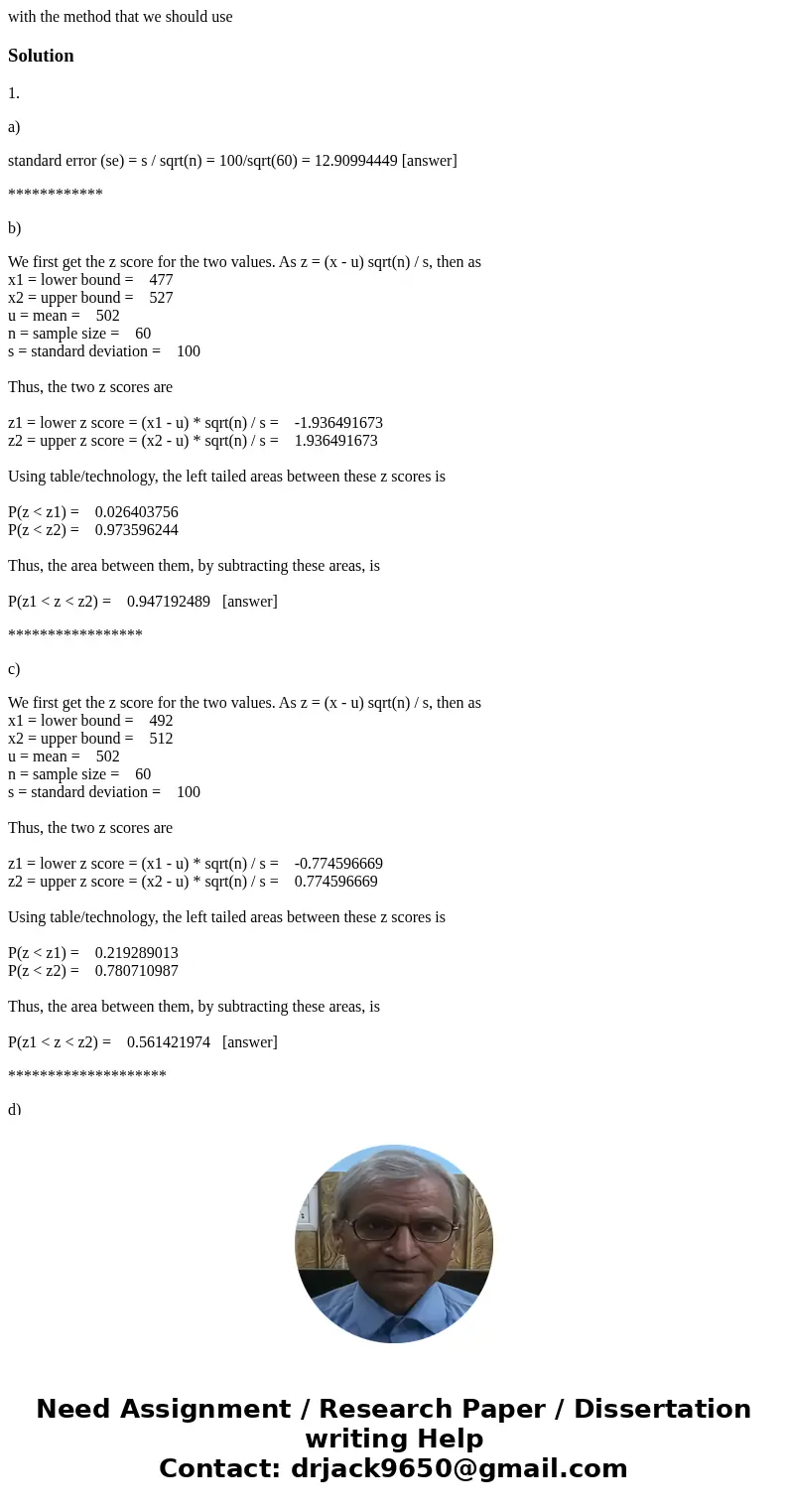 with the method that we should useSolution1. a) standard error (se) = s / sqrt(n) = 100/sqrt(60) = 12.90994449 [answer] ************ b) We first get the z score