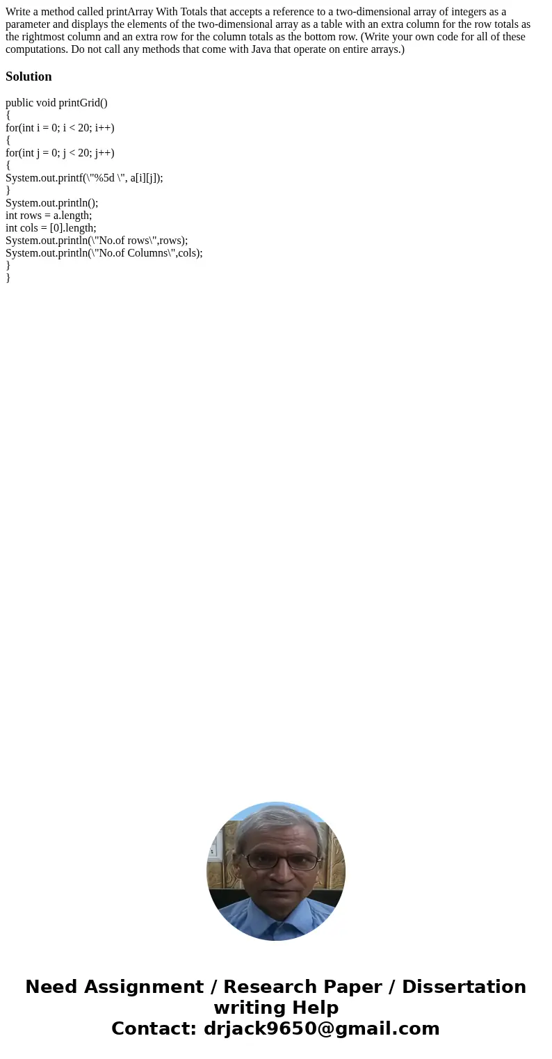Write a method called printArray With Totals that accepts a reference to a two-dimensional array of integers as a parameter and displays the elements of the tw  Write a method called printArray With Totals that accepts a reference to a two-dimensional array of integers as a parameter and displays the elements of the tw