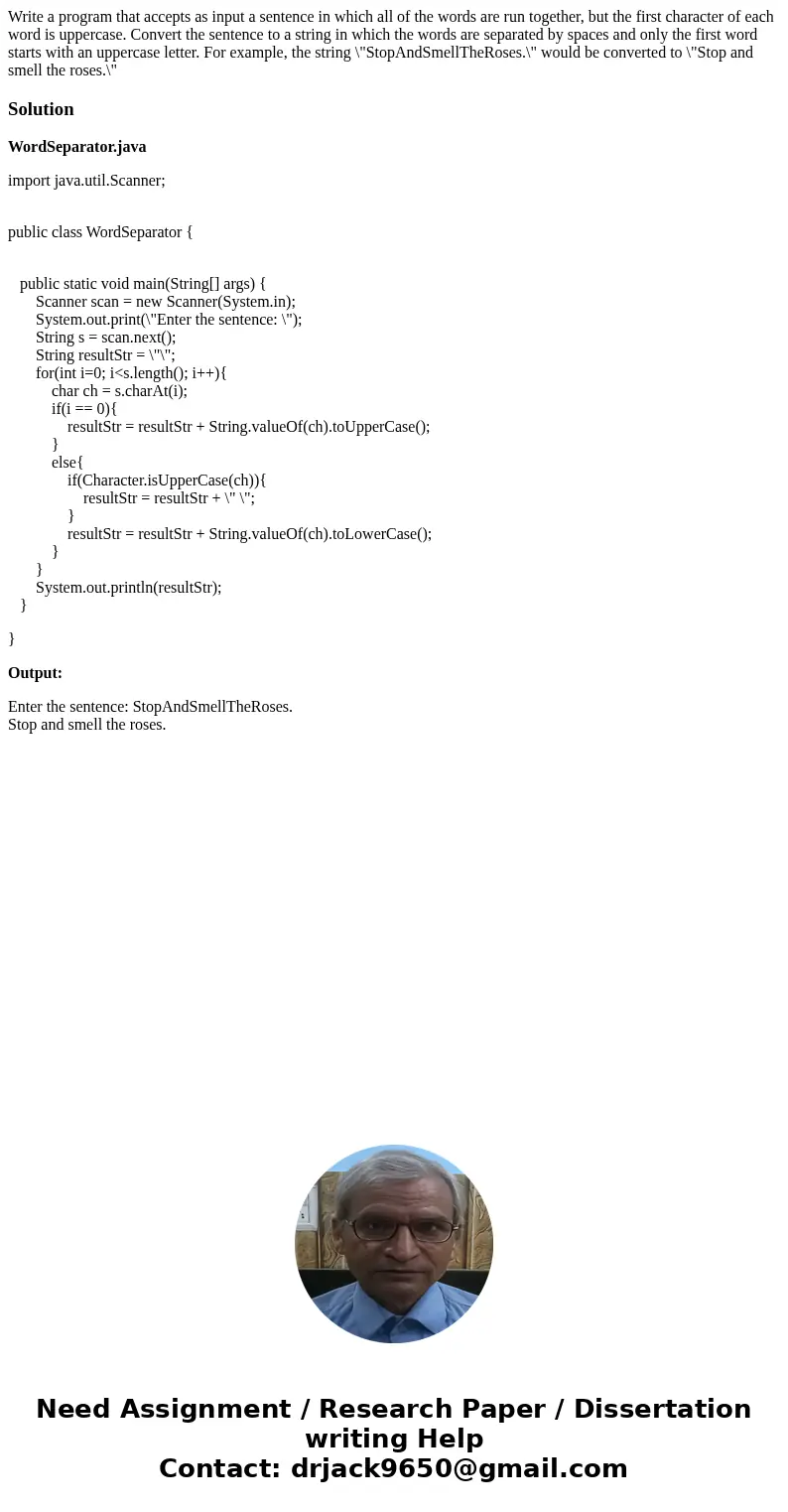 Write a program that accepts as input a sentence in which all of the words are run together, but the first character of each word is uppercase. Convert the sen  Write a program that accepts as input a sentence in which all of the words are run together, but the first character of each word is uppercase. Convert the sen