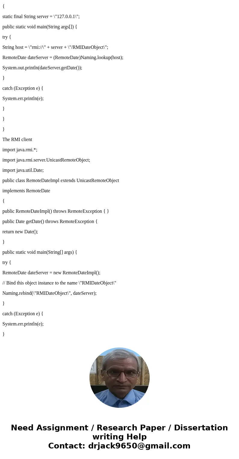 Write an RMI application that allows a client to open and read a le residing on a remote server. The interface for accessing the remote le object appears as imp Write an RMI application that allows a client to open and read a le residing on a remote server. The interface for accessing the remote le object appears as imp