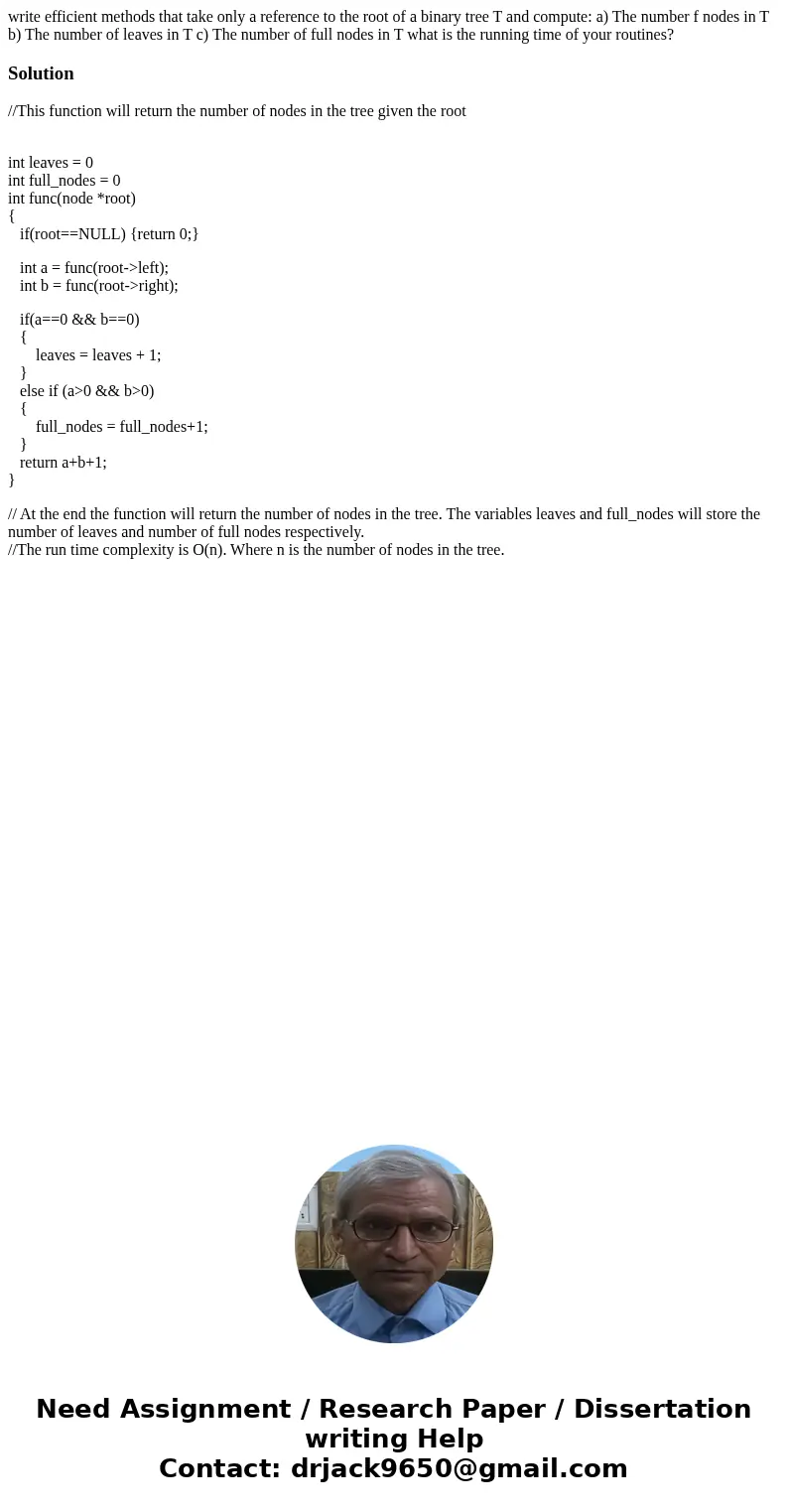 write efficient methods that take only a reference to the root of a binary tree T and compute: a) The number f nodes in T b) The number of leaves in T c) The nu write efficient methods that take only a reference to the root of a binary tree T and compute: a) The number f nodes in T b) The number of leaves in T c) The nu