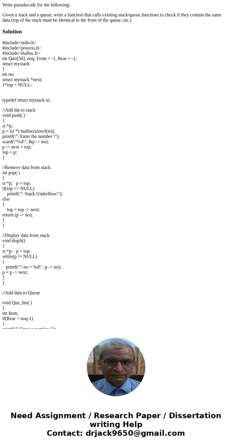 Write pseudocode for the following: Given a stack and a queue, write a function that calls existing stack/queue functions to check if they contain the same data Write pseudocode for the following: Given a stack and a queue, write a function that calls existing stack/queue functions to check if they contain the same data