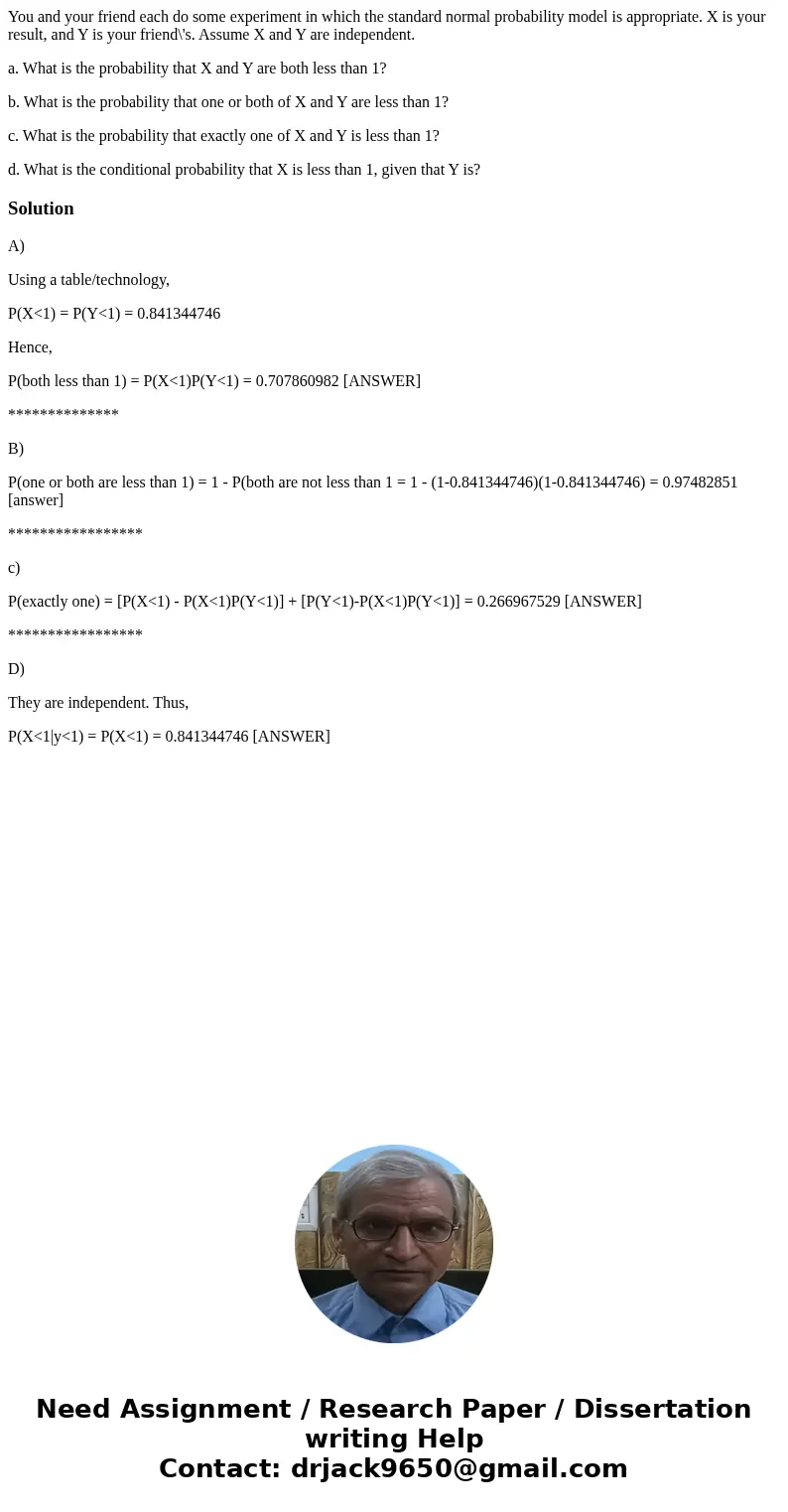 You and your friend each do some experiment in which the standard normal probability model is appropriate. X is your result, and Y is your friend\'s. Assume X a You and your friend each do some experiment in which the standard normal probability model is appropriate. X is your result, and Y is your friend\'s. Assume X a
