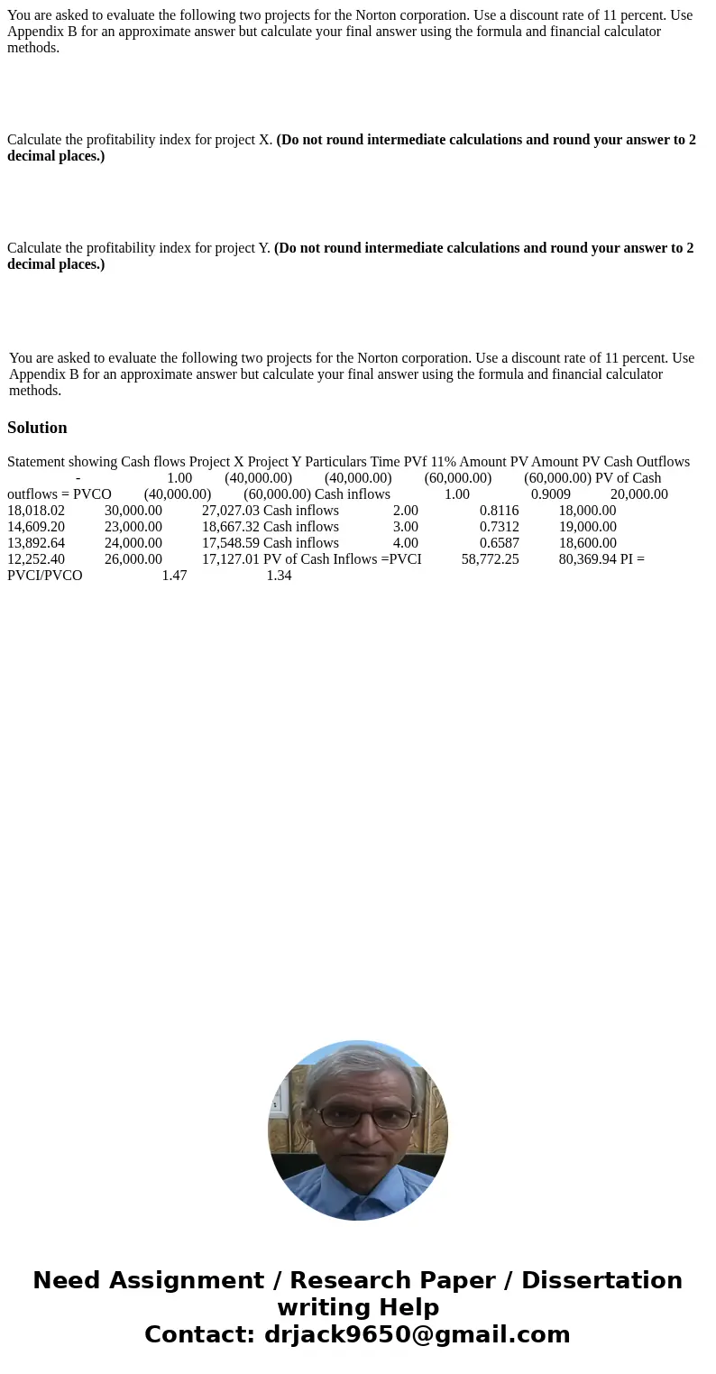 You are asked to evaluate the following two projects for the Norton corporation. Use a discount rate of 11 percent. Use Appendix B for an approximate answer but