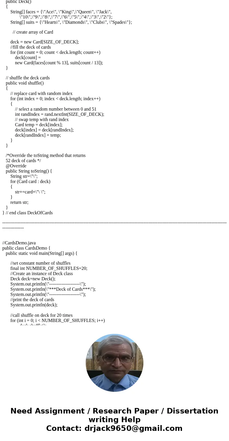 You are to write a program name Deck.java that creates a deck of cards. A deck of cards is made up of 52 cards. Each card is made up of a suit and a value (or n You are to write a program name Deck.java that creates a deck of cards. A deck of cards is made up of 52 cards. Each card is made up of a suit and a value (or n