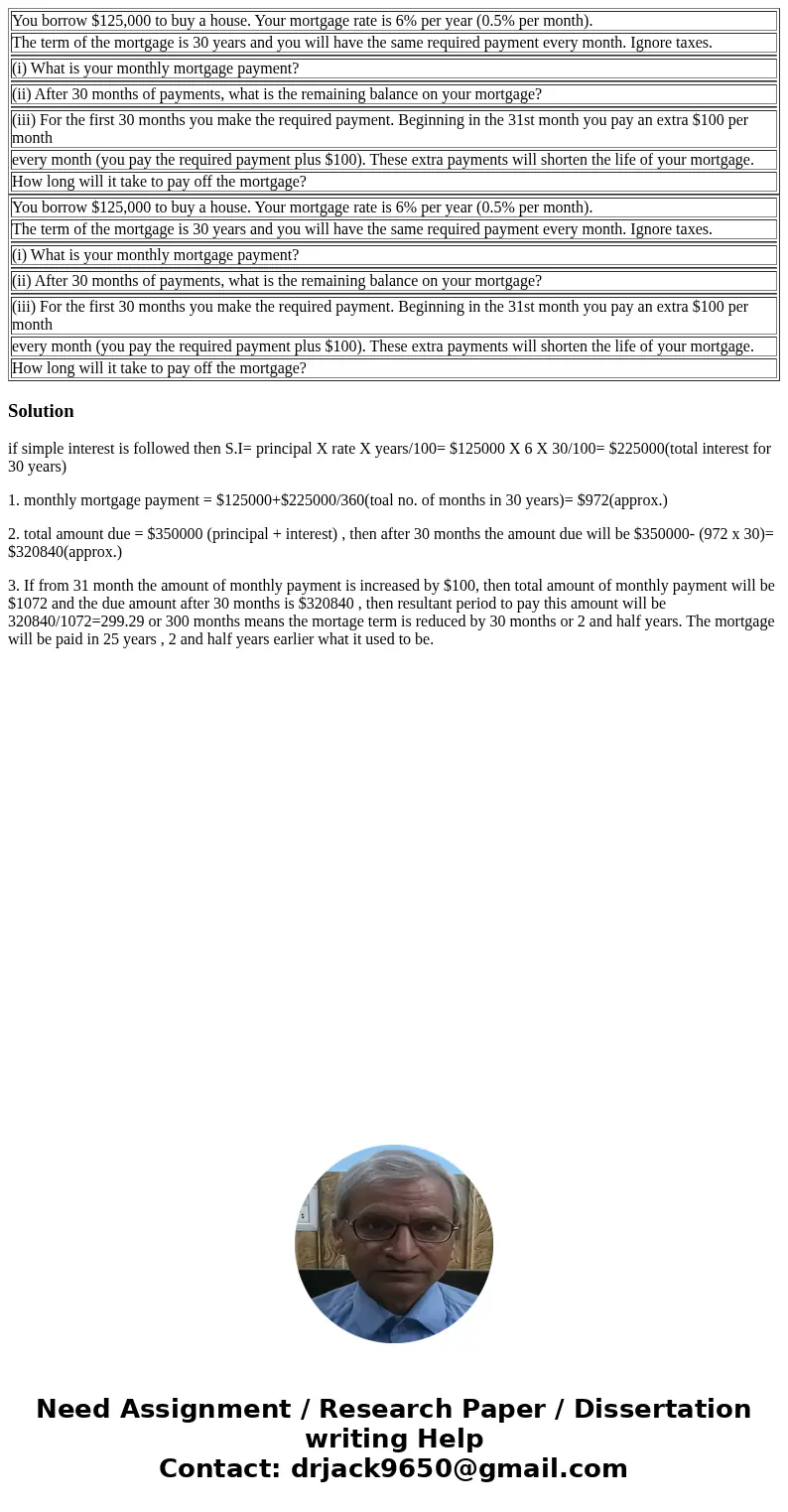 You borrow $125,000 to buy a house. Your mortgage rate is 6% per year (0.5% per month). The term of the mortgage is 30 years and you will have the same require  You borrow $125,000 to buy a house. Your mortgage rate is 6% per year (0.5% per month). The term of the mortgage is 30 years and you will have the same require