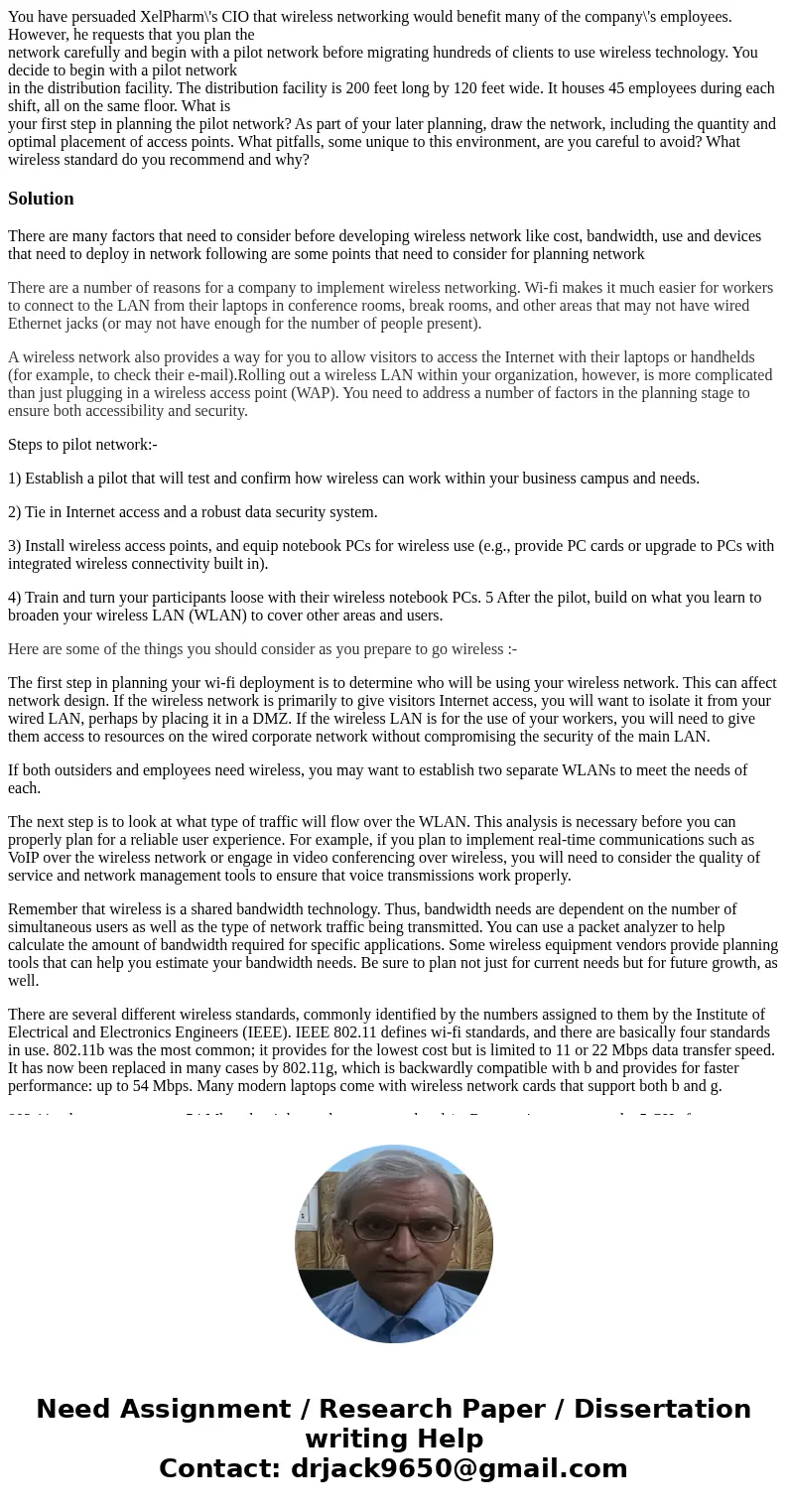 You have persuaded XelPharm\'s CIO that wireless networking would benefit many of the company\'s employees. However, he requests that you plan the network caref You have persuaded XelPharm\'s CIO that wireless networking would benefit many of the company\'s employees. However, he requests that you plan the network caref