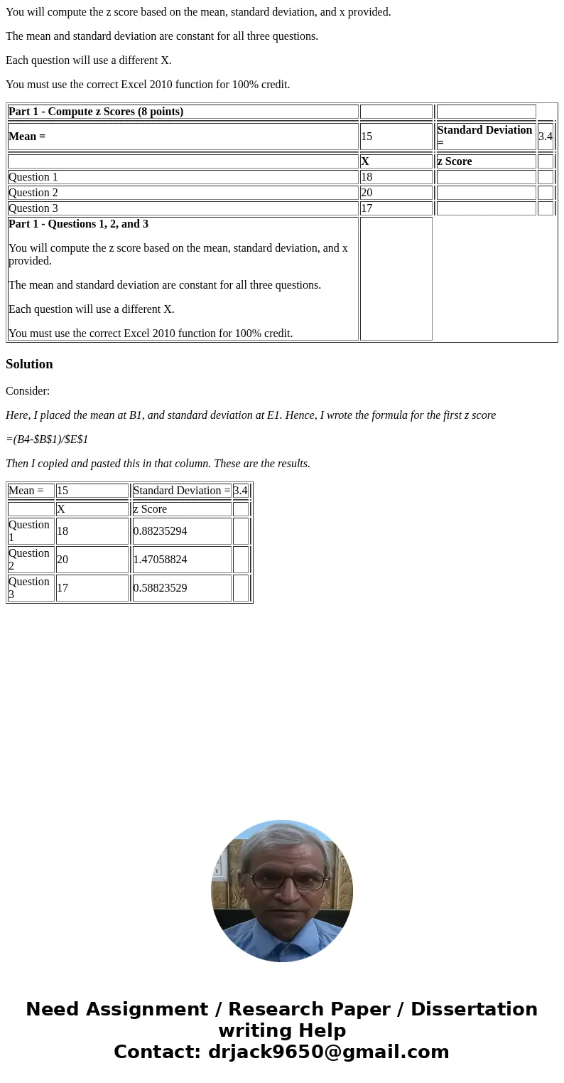 You will compute the z score based on the mean, standard deviation, and x provided. The mean and standard deviation are constant for all three questions. Each q