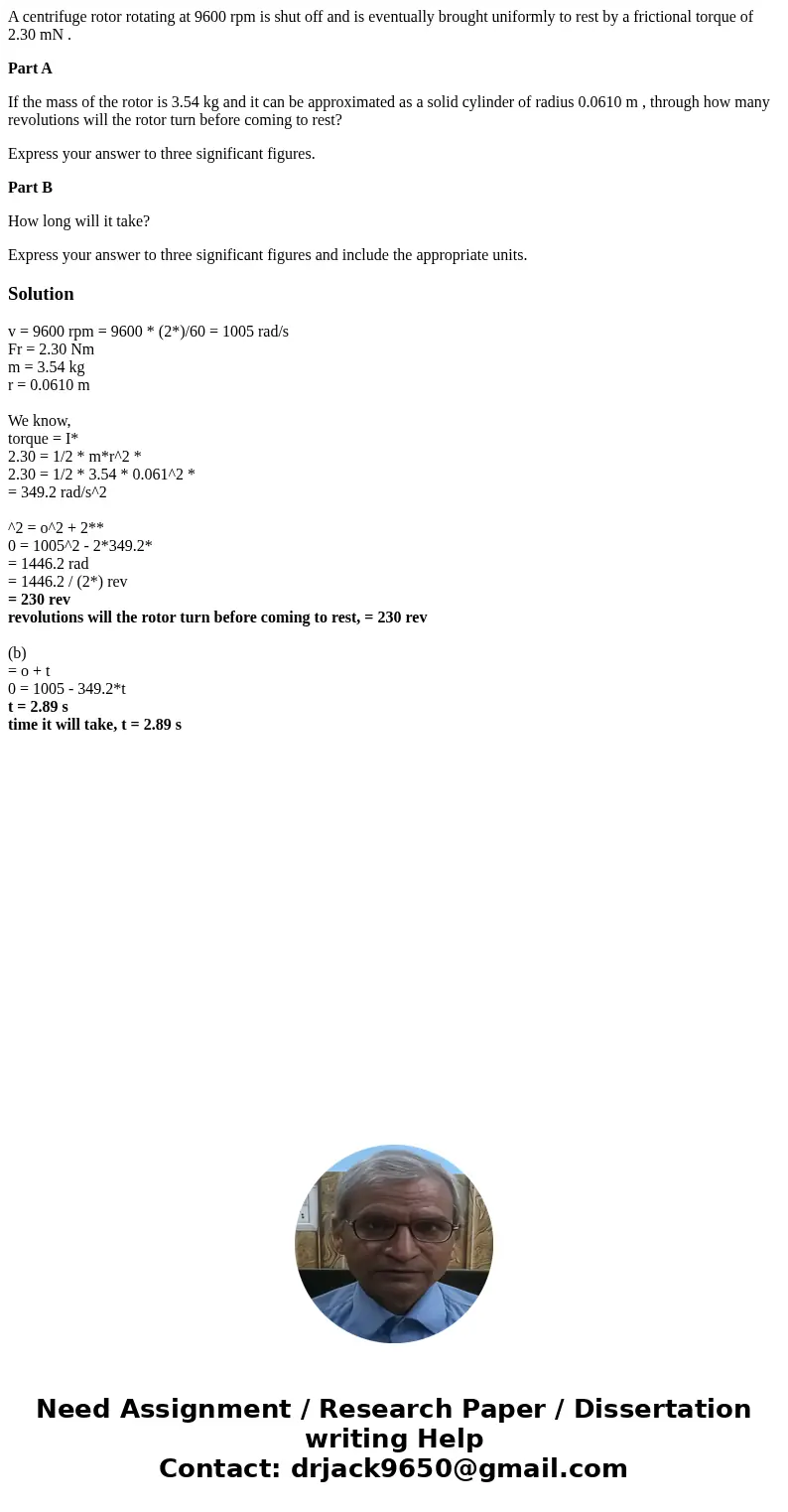 A centrifuge rotor rotating at 9600 rpm is shut off and is eventually brought uniformly to rest by a frictional torque of 2.30 mN . Part A If the mass of the ro