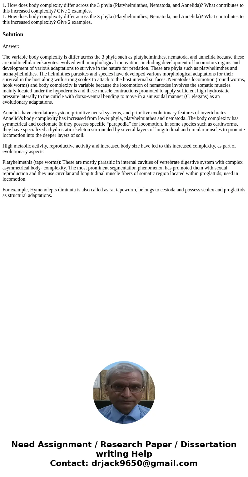 1. How does body complexity differ across the 3 phyla (Platyhelminthes, Nematoda, and Annelida)? What contributes to this increased complexity? Give 2 examples. 1. How does body complexity differ across the 3 phyla (Platyhelminthes, Nematoda, and Annelida)? What contributes to this increased complexity? Give 2 examples.