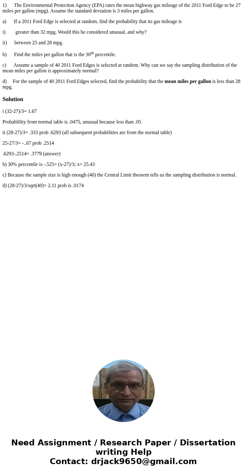 1) The Environmental Protection Agency (EPA) rates the mean highway gas mileage of the 2011 Ford Edge to be 27 miles per gallon (mpg). Assume the standard devia 1) The Environmental Protection Agency (EPA) rates the mean highway gas mileage of the 2011 Ford Edge to be 27 miles per gallon (mpg). Assume the standard devia