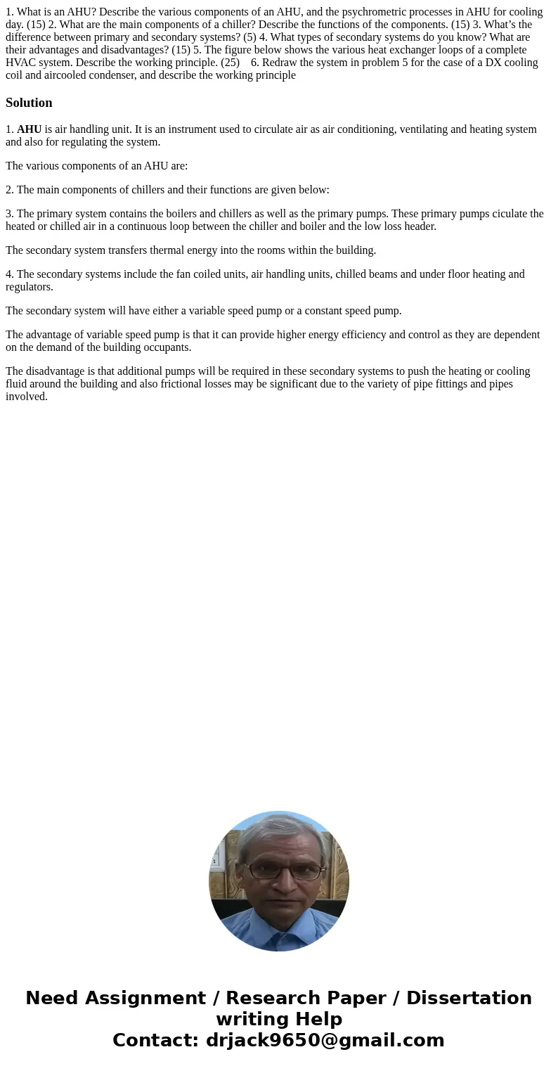 1. What is an AHU? Describe the various components of an AHU, and the psychrometric processes in AHU for cooling day. (15) 2. What are the main components of a  1. What is an AHU? Describe the various components of an AHU, and the psychrometric processes in AHU for cooling day. (15) 2. What are the main components of a