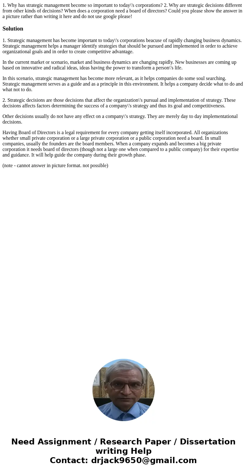  1. Why has strategic management become so important to today\'s corporations? 2. Why are strategic decisions different from other kinds of decisions? When does