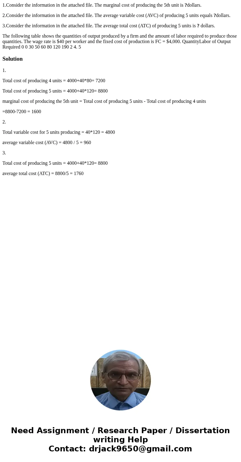 1.Consider the information in the attached file. The marginal cost of producing the 5th unit is ?dollars. 2.Consider the information in the attached file. The a 1.Consider the information in the attached file. The marginal cost of producing the 5th unit is ?dollars. 2.Consider the information in the attached file. The a