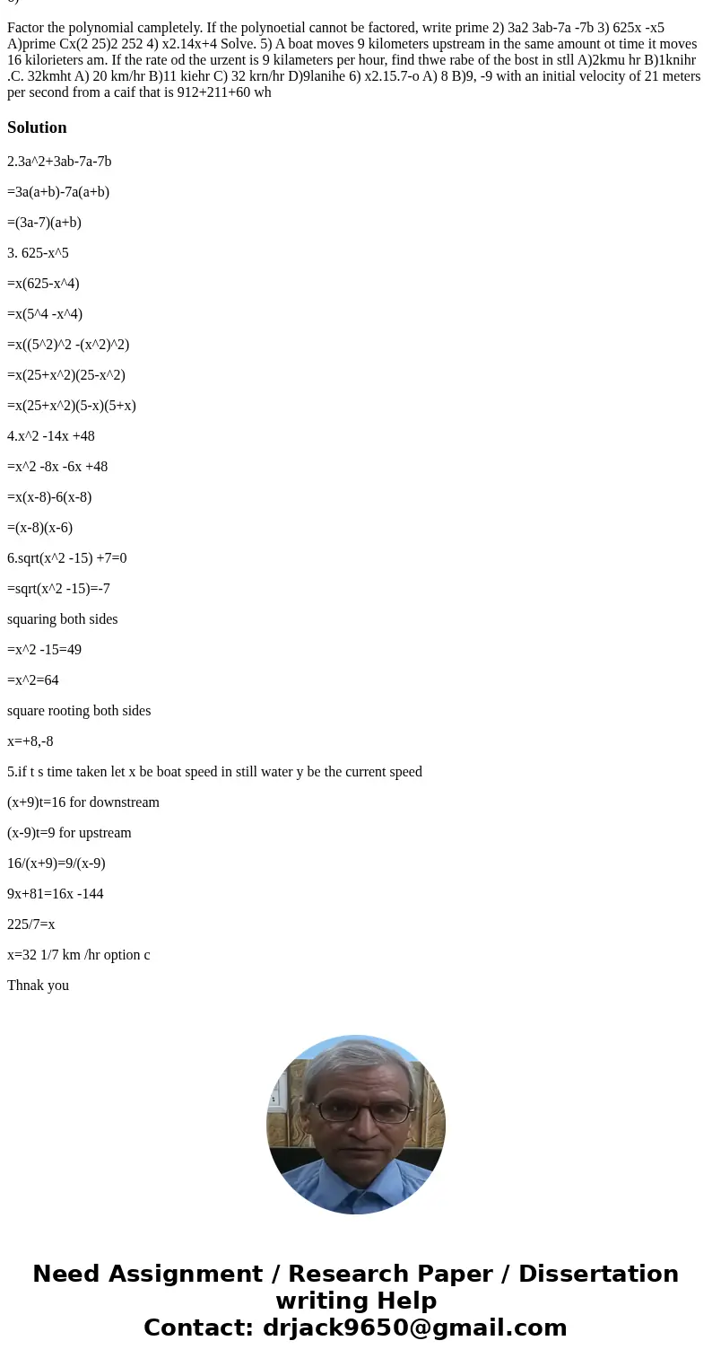 2) 3) 4) 5) 6) Factor the polynomial campletely. If the polynoetial cannot be factored, write prime 2) 3a2 3ab-7a -7b 3) 625x -x5 A)prime Cx(2 25)2 252 4) x2.1  2) 3) 4) 5) 6) Factor the polynomial campletely. If the polynoetial cannot be factored, write prime 2) 3a2 3ab-7a -7b 3) 625x -x5 A)prime Cx(2 25)2 252 4) x2.1
