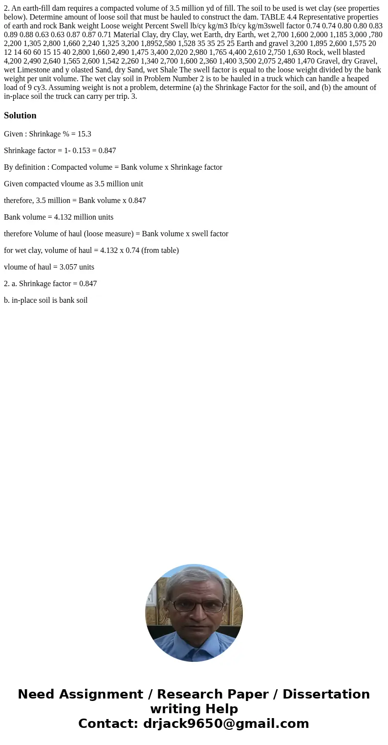 2. An earth-fill dam requires a compacted volume of 3.5 million yd of fill. The soil to be used is wet clay (see properties below). Determine amount of loose s  2. An earth-fill dam requires a compacted volume of 3.5 million yd of fill. The soil to be used is wet clay (see properties below). Determine amount of loose s