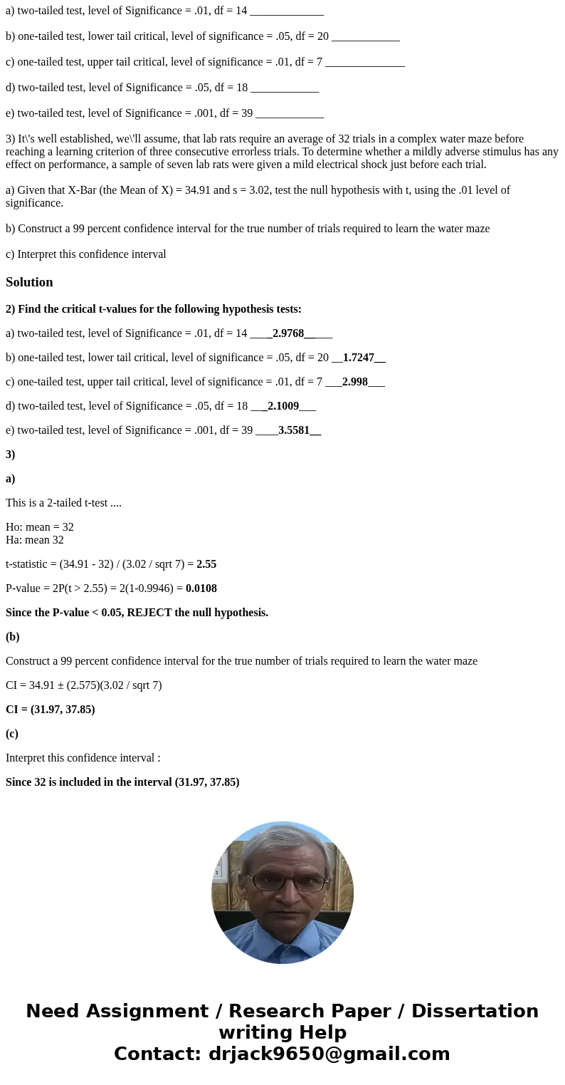  2) Find the critical t-values for the following hypothesis tests: a) two-tailed test, level of Significance = .01, df = 14 _____________ b) one-tailed test, lo