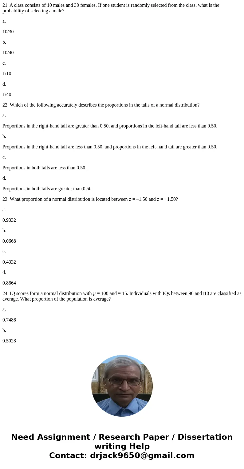 21. A class consists of 10 males and 30 females. If one student is randomly selected from the class, what is the probability of selecting a male? a. 10/30 b. 10 21. A class consists of 10 males and 30 females. If one student is randomly selected from the class, what is the probability of selecting a male? a. 10/30 b. 10