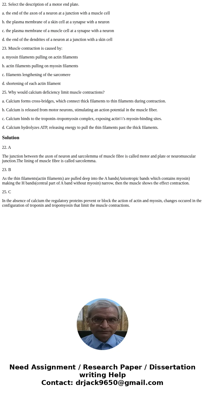 22. Select the description of a motor end plate. a. the end of the axon of a neuron at a junction with a muscle cell b. the plasma membrane of a skin cell at a  22. Select the description of a motor end plate. a. the end of the axon of a neuron at a junction with a muscle cell b. the plasma membrane of a skin cell at a