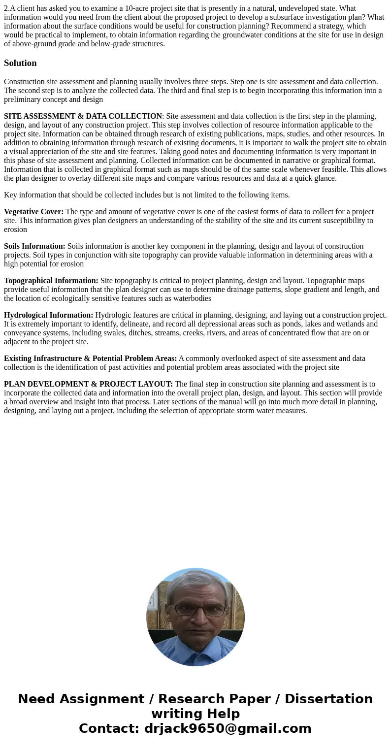 2.A client has asked you to examine a 10-acre project site that is presently in a natural, undeveloped state. What information would you need from the client a  2.A client has asked you to examine a 10-acre project site that is presently in a natural, undeveloped state. What information would you need from the client a