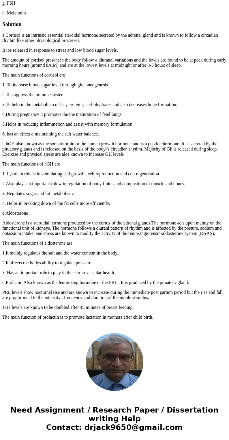 3. How do each of the following hormones cycle on the circadian rhythm? What is the effect on the human body? a. Cortisol b. hGH c. Aldosterone d. Prolactin e.  3. How do each of the following hormones cycle on the circadian rhythm? What is the effect on the human body? a. Cortisol b. hGH c. Aldosterone d. Prolactin e.