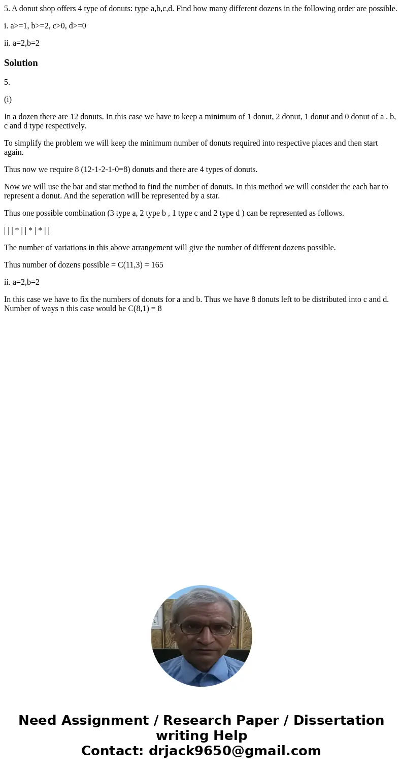 5. A donut shop offers 4 type of donuts: type a,b,c,d. Find how many different dozens in the following order are possible. i. a>=1, b>=2, c>0, d>=0  5. A donut shop offers 4 type of donuts: type a,b,c,d. Find how many different dozens in the following order are possible. i. a>=1, b>=2, c>0, d>=0