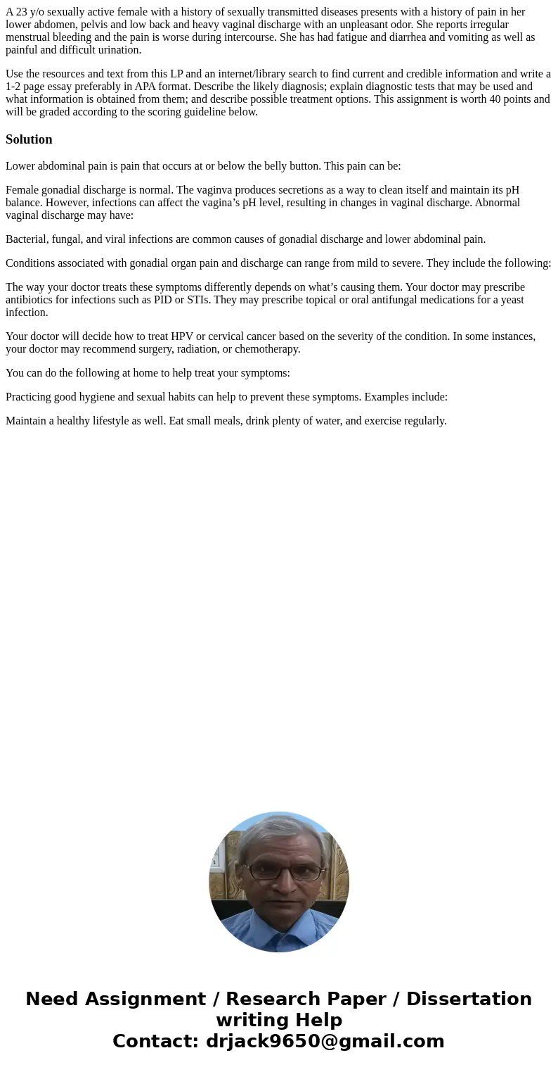 A 23 y/o sexually active female with a history of sexually transmitted diseases presents with a history of pain in her lower abdomen, pelvis and low back and he A 23 y/o sexually active female with a history of sexually transmitted diseases presents with a history of pain in her lower abdomen, pelvis and low back and he