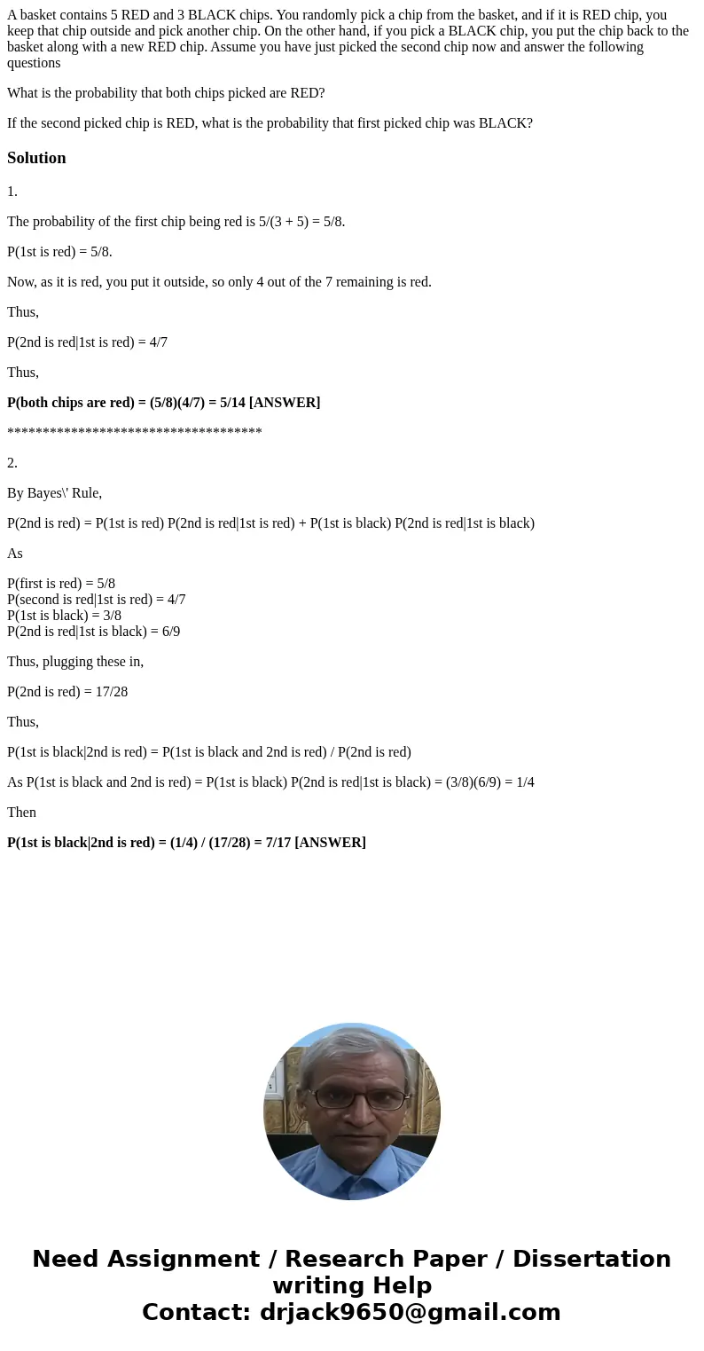 A basket contains 5 RED and 3 BLACK chips. You randomly pick a chip from the basket, and if it is RED chip, you keep that chip outside and pick another chip. On A basket contains 5 RED and 3 BLACK chips. You randomly pick a chip from the basket, and if it is RED chip, you keep that chip outside and pick another chip. On