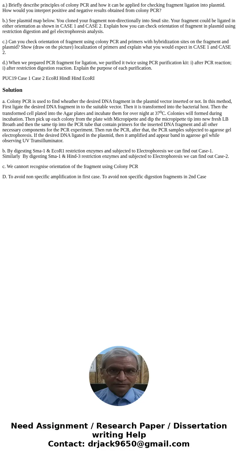 a.) Briefly describe principles of colony PCR and how it can be applied for checking fragment ligation into plasmid. How would you interpret positive and negati a.) Briefly describe principles of colony PCR and how it can be applied for checking fragment ligation into plasmid. How would you interpret positive and negati