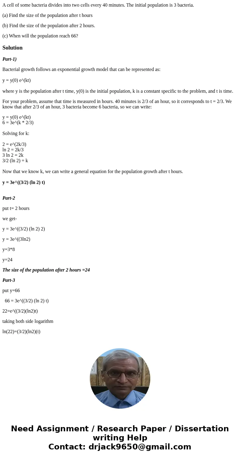 A cell of some bacteria divides into two cells every 40 minutes. The initial population is 3 bacteria. (a) Find the size of the population after t hours (b) Fin A cell of some bacteria divides into two cells every 40 minutes. The initial population is 3 bacteria. (a) Find the size of the population after t hours (b) Fin
