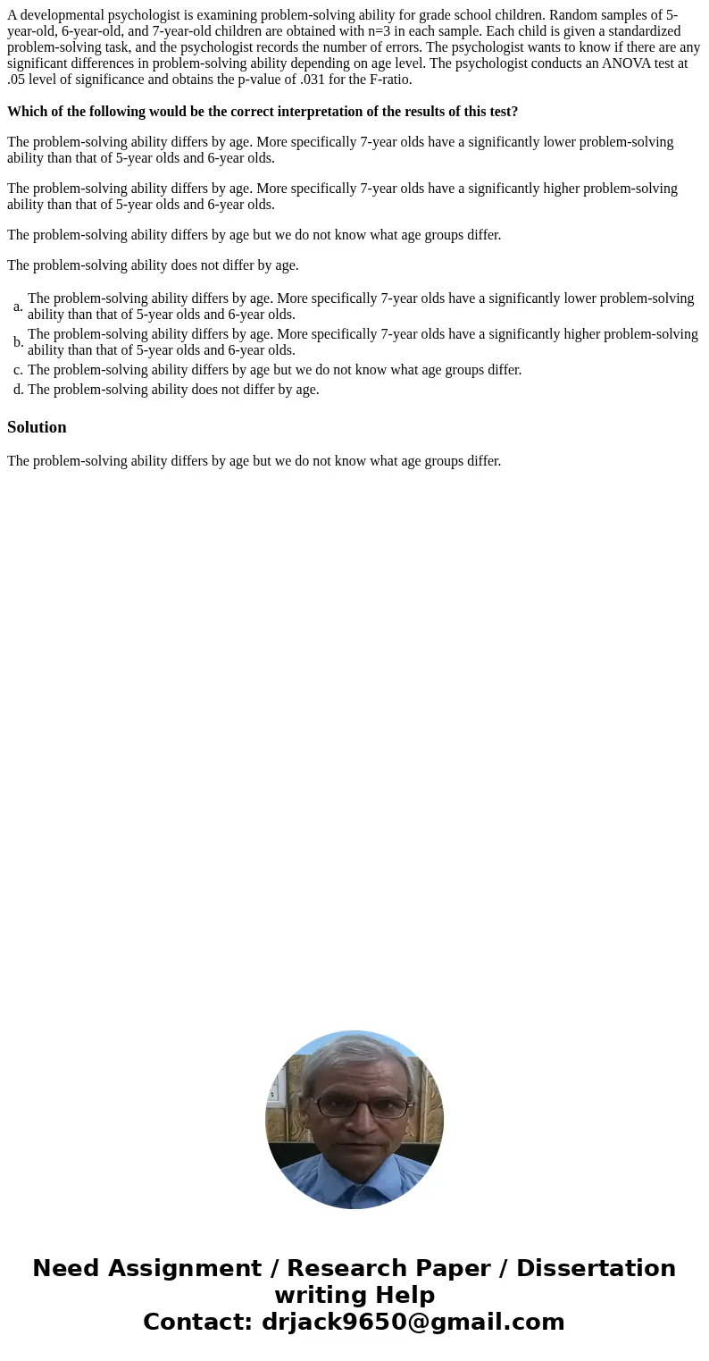 A developmental psychologist is examining problem-solving ability for grade school children. Random samples of 5-year-old, 6-year-old, and 7-year-old children a A developmental psychologist is examining problem-solving ability for grade school children. Random samples of 5-year-old, 6-year-old, and 7-year-old children a