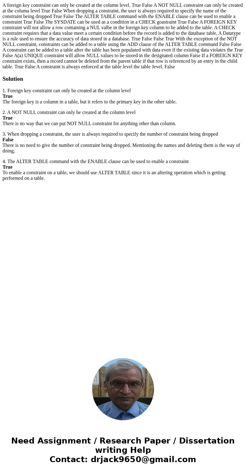  A foreign key constraint can only be created at the column level. True False A NOT NULL constraint can only be created at the columa level True False When drop