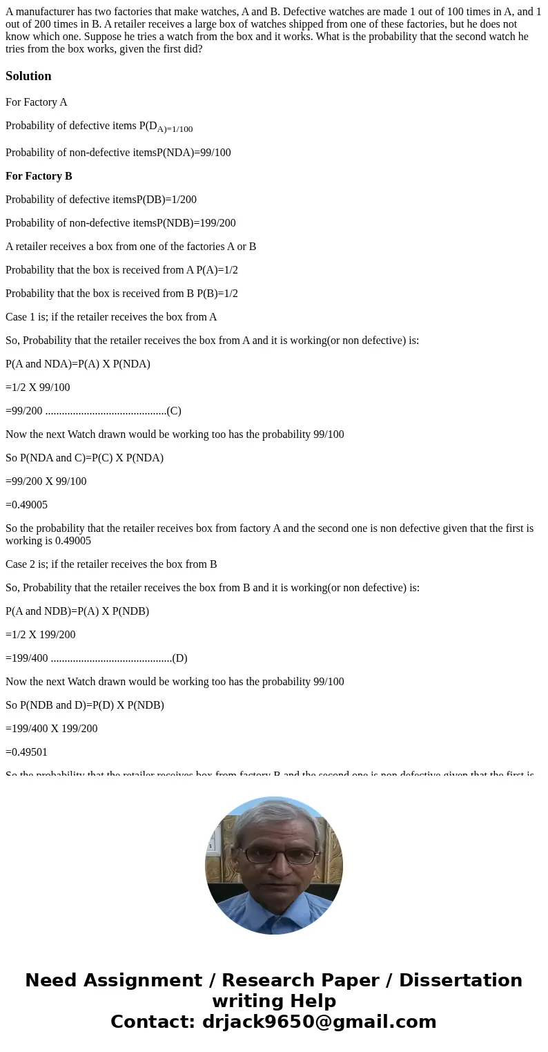 A manufacturer has two factories that make watches, A and B. Defective watches are made 1 out of 100 times in A, and 1 out of 200 times in B. A retailer receive A manufacturer has two factories that make watches, A and B. Defective watches are made 1 out of 100 times in A, and 1 out of 200 times in B. A retailer receive