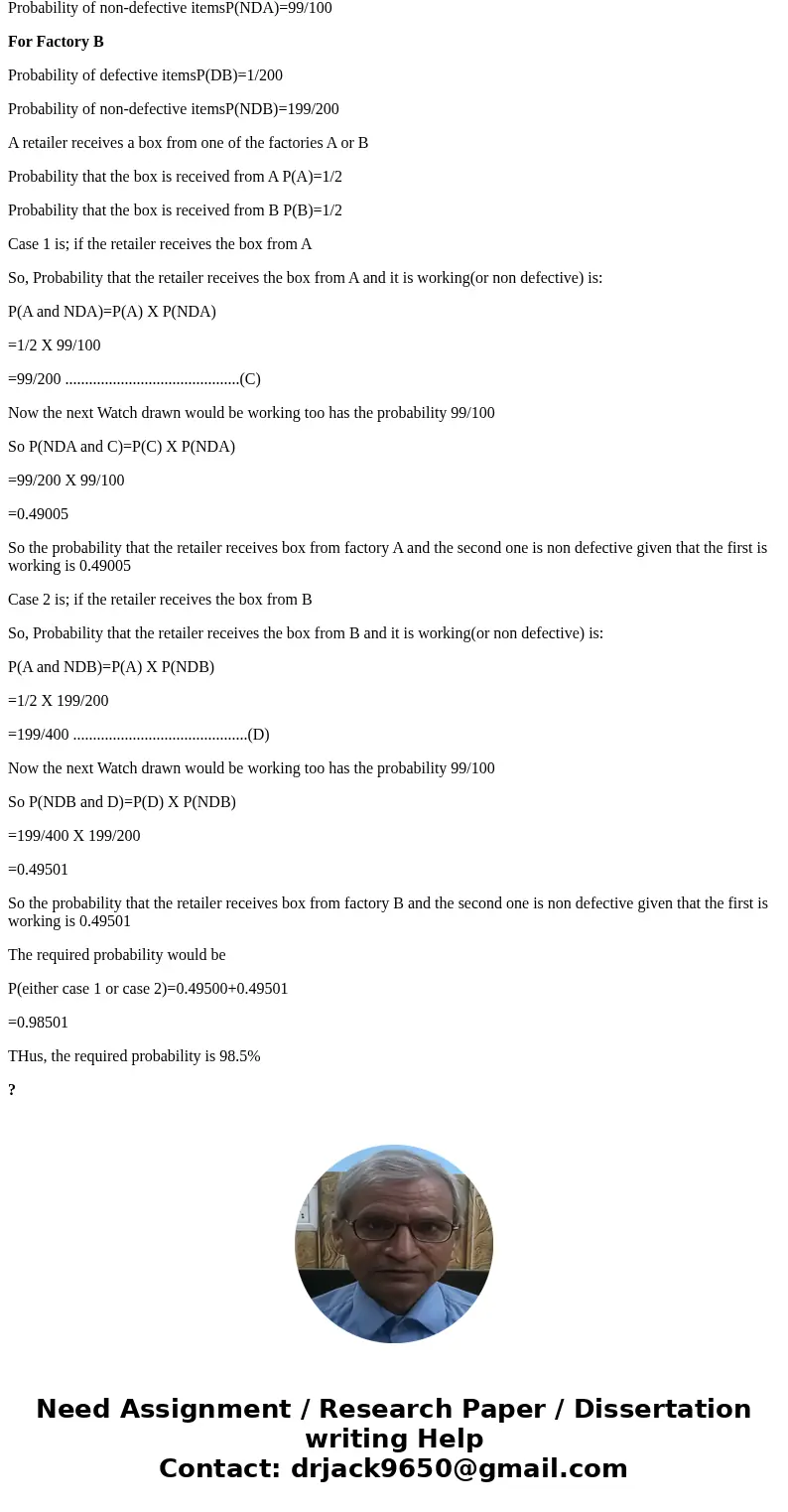 A manufacturer has two factories that make watches, A and B. Defective watches are made 1 out of 100 times in A, and 1 out of 200 times in B. A retailer receive A manufacturer has two factories that make watches, A and B. Defective watches are made 1 out of 100 times in A, and 1 out of 200 times in B. A retailer receive