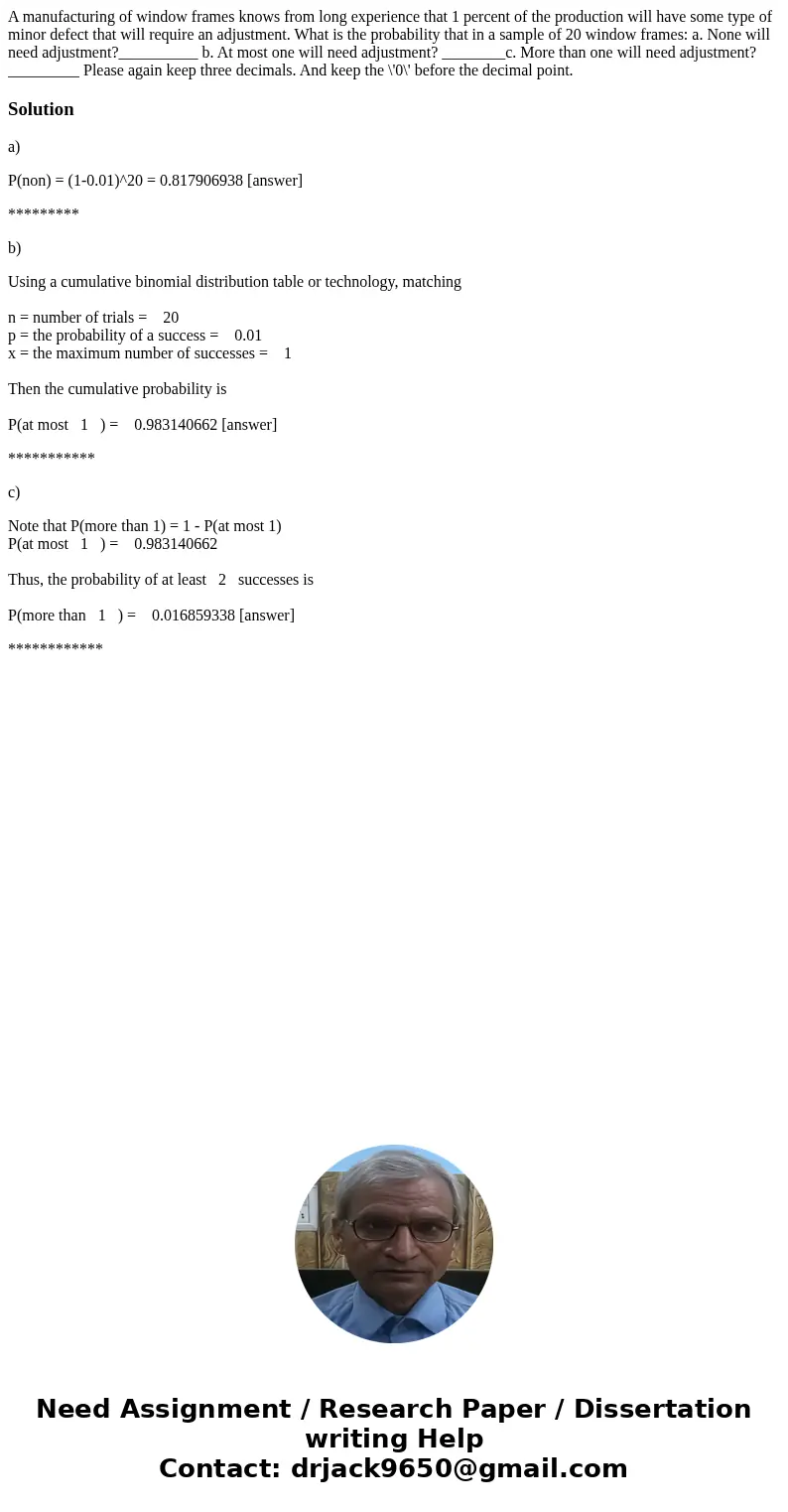 A manufacturing of window frames knows from long experience that 1 percent of the production will have some type of minor defect that will require an adjustment A manufacturing of window frames knows from long experience that 1 percent of the production will have some type of minor defect that will require an adjustment