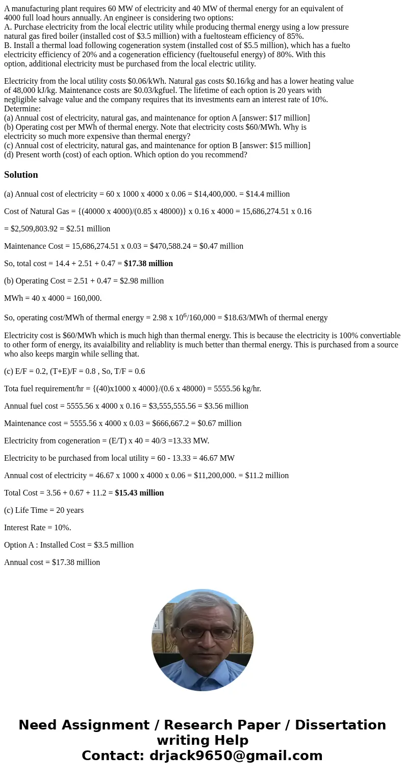 A manufacturing plant requires 60 MW of electricity and 40 MW of thermal energy for an equivalent of 4000 full load hours annually. An engineer is considering t A manufacturing plant requires 60 MW of electricity and 40 MW of thermal energy for an equivalent of 4000 full load hours annually. An engineer is considering t