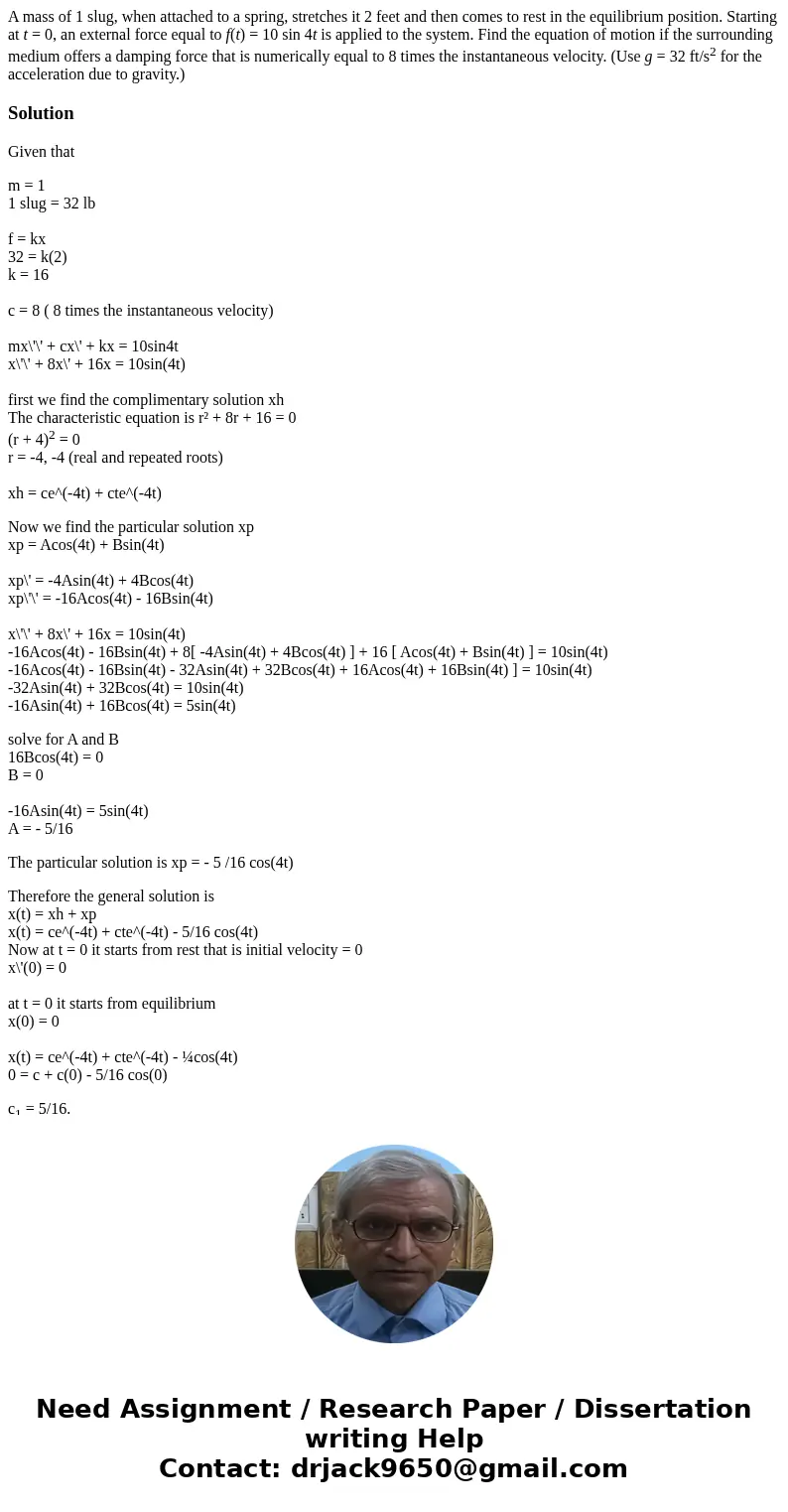 A mass of 1 slug, when attached to a spring, stretches it 2 feet and then comes to rest in the equilibrium position. Starting at t = 0, an external force equal  A mass of 1 slug, when attached to a spring, stretches it 2 feet and then comes to rest in the equilibrium position. Starting at t = 0, an external force equal