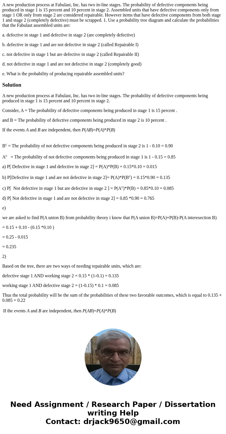 A new production process at Fabulast, Inc. has two in-line stages. The probability of defective components being produced in stage 1 is 15 percent and 10 percen A new production process at Fabulast, Inc. has two in-line stages. The probability of defective components being produced in stage 1 is 15 percent and 10 percen