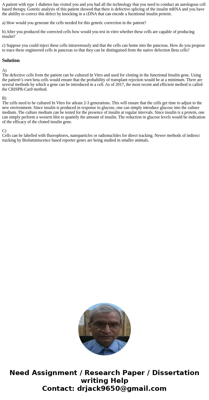 A patient with type 1 diabetes has visited you and you had all the technology that you need to conduct an autologous cell based therapy. Genetic analysis of thi A patient with type 1 diabetes has visited you and you had all the technology that you need to conduct an autologous cell based therapy. Genetic analysis of thi