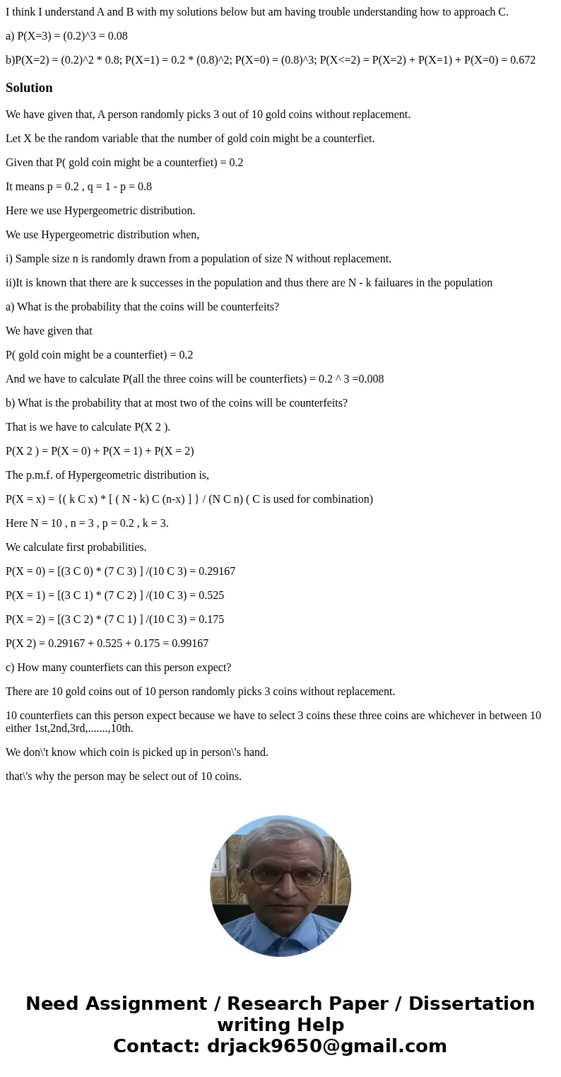 A person randomly picks 3 out of 10 gold coins without replacement and each gold coin might be a counterfiet with a probability of 0.2. a) What is the probabili A person randomly picks 3 out of 10 gold coins without replacement and each gold coin might be a counterfiet with a probability of 0.2. a) What is the probabili