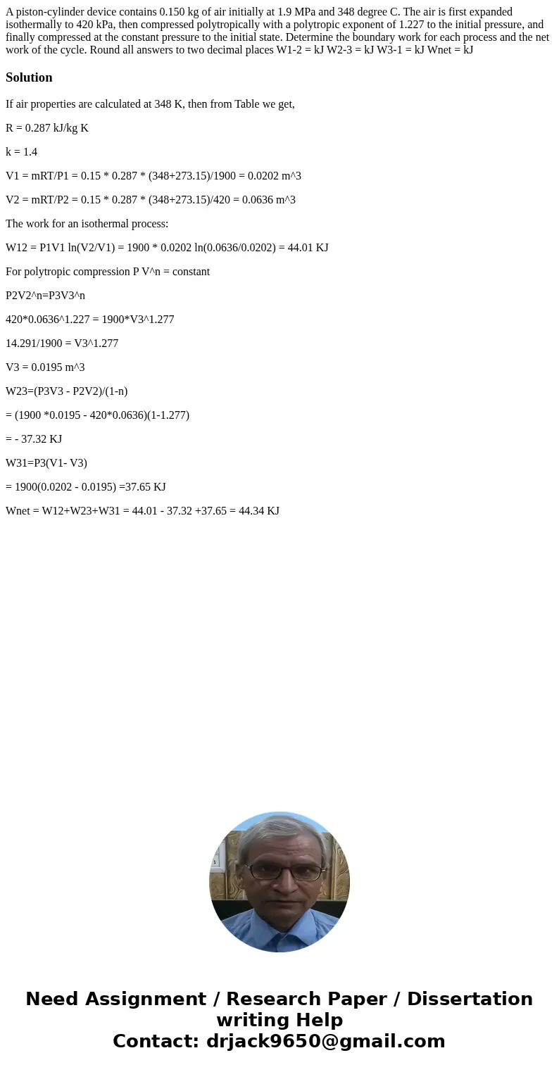 A piston-cylinder device contains 0.150 kg of air initially at 1.9 MPa and 348 degree C. The air is first expanded isothermally to 420 kPa, then compressed pol  A piston-cylinder device contains 0.150 kg of air initially at 1.9 MPa and 348 degree C. The air is first expanded isothermally to 420 kPa, then compressed pol