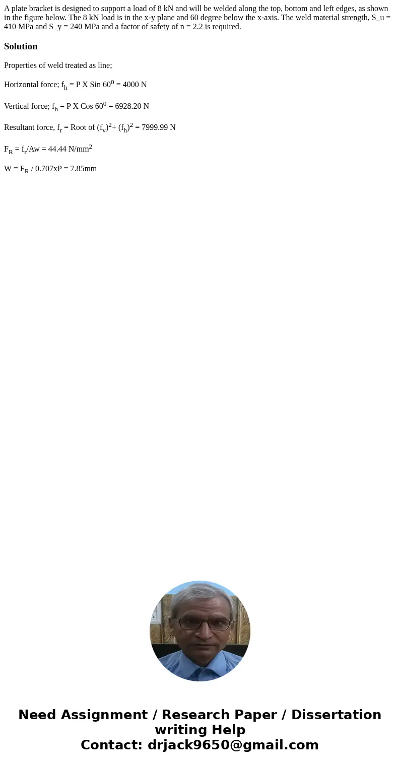 A plate bracket is designed to support a load of 8 kN and will be welded along the top, bottom and left edges, as shown in the figure below. The 8 kN load is i  A plate bracket is designed to support a load of 8 kN and will be welded along the top, bottom and left edges, as shown in the figure below. The 8 kN load is i