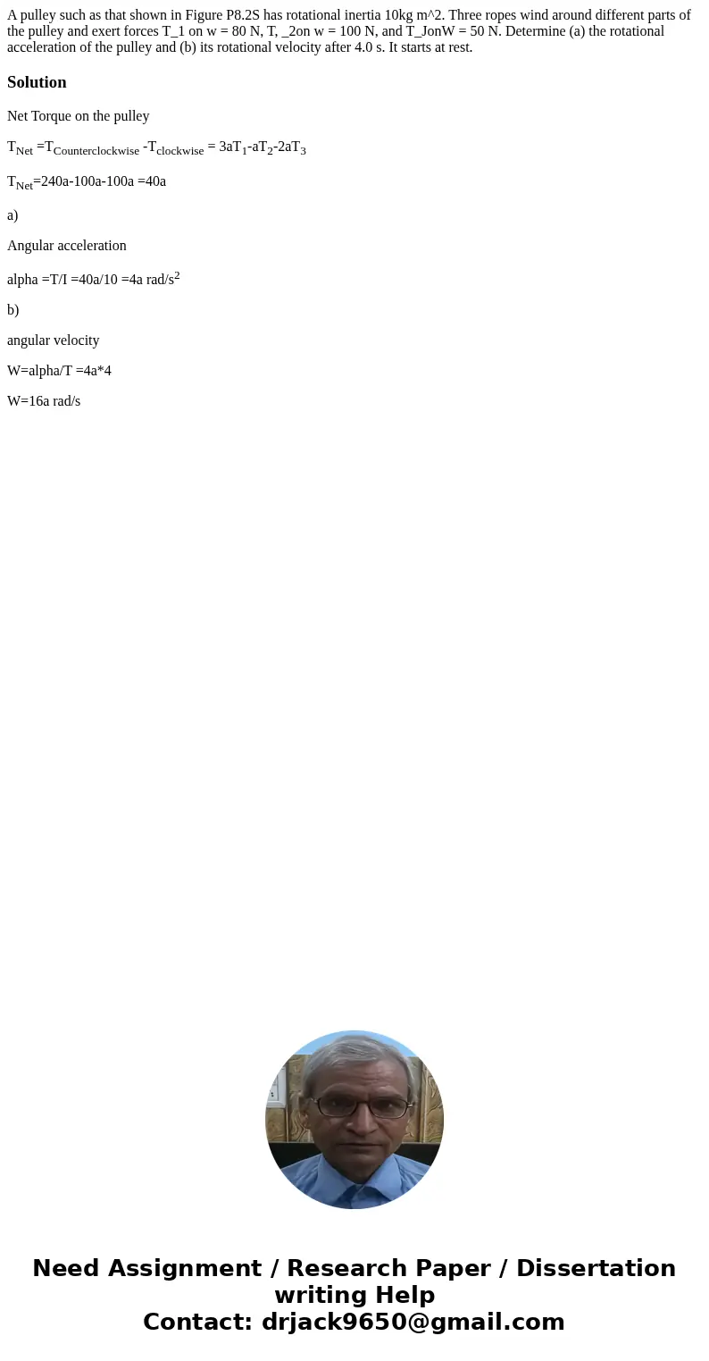 A pulley such as that shown in Figure P8.2S has rotational inertia 10kg m^2. Three ropes wind around different parts of the pulley and exert forces T_1 on w =   A pulley such as that shown in Figure P8.2S has rotational inertia 10kg m^2. Three ropes wind around different parts of the pulley and exert forces T_1 on w =