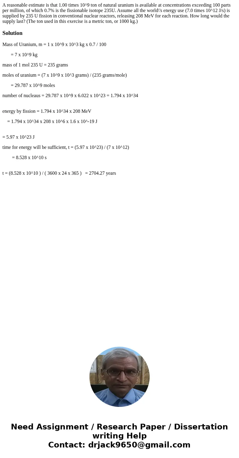 A reasonable estimate is that 1.00 times 10^9 ton of natural uranium is available at concentrations exceeding 100 parts per million, of which 0.7% is the fissi  A reasonable estimate is that 1.00 times 10^9 ton of natural uranium is available at concentrations exceeding 100 parts per million, of which 0.7% is the fissi