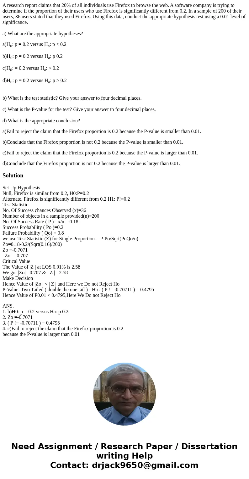 A research report claims that 20% of all individuals use Firefox to browse the web. A software company is trying to determine if the proportion of their users w A research report claims that 20% of all individuals use Firefox to browse the web. A software company is trying to determine if the proportion of their users w