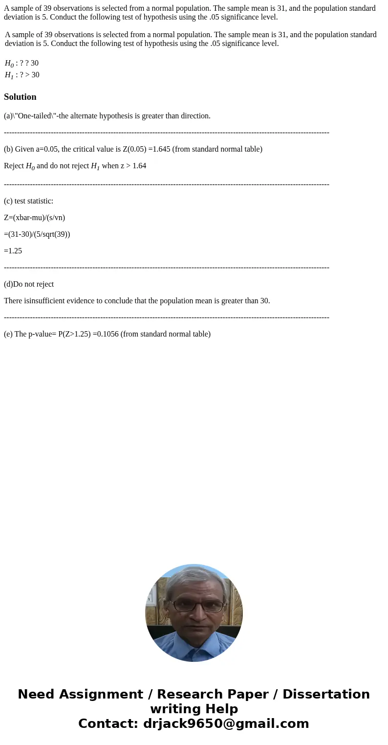 A sample of 39 observations is selected from a normal population. The sample mean is 31, and the population standard deviation is 5. Conduct the following test  A sample of 39 observations is selected from a normal population. The sample mean is 31, and the population standard deviation is 5. Conduct the following test