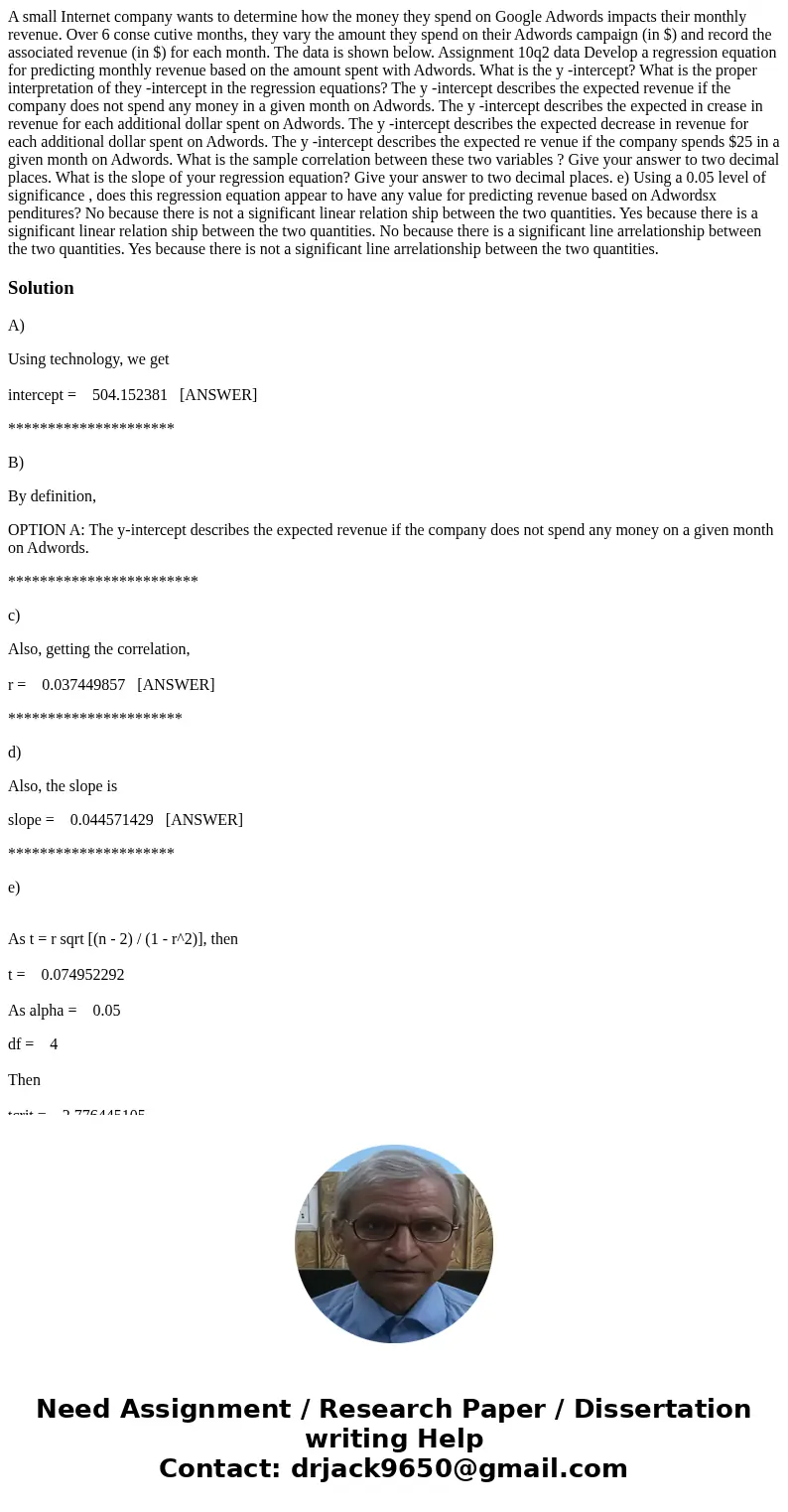  A small Internet company wants to determine how the money they spend on Google Adwords impacts their monthly revenue. Over 6 conse cutive months, they vary the