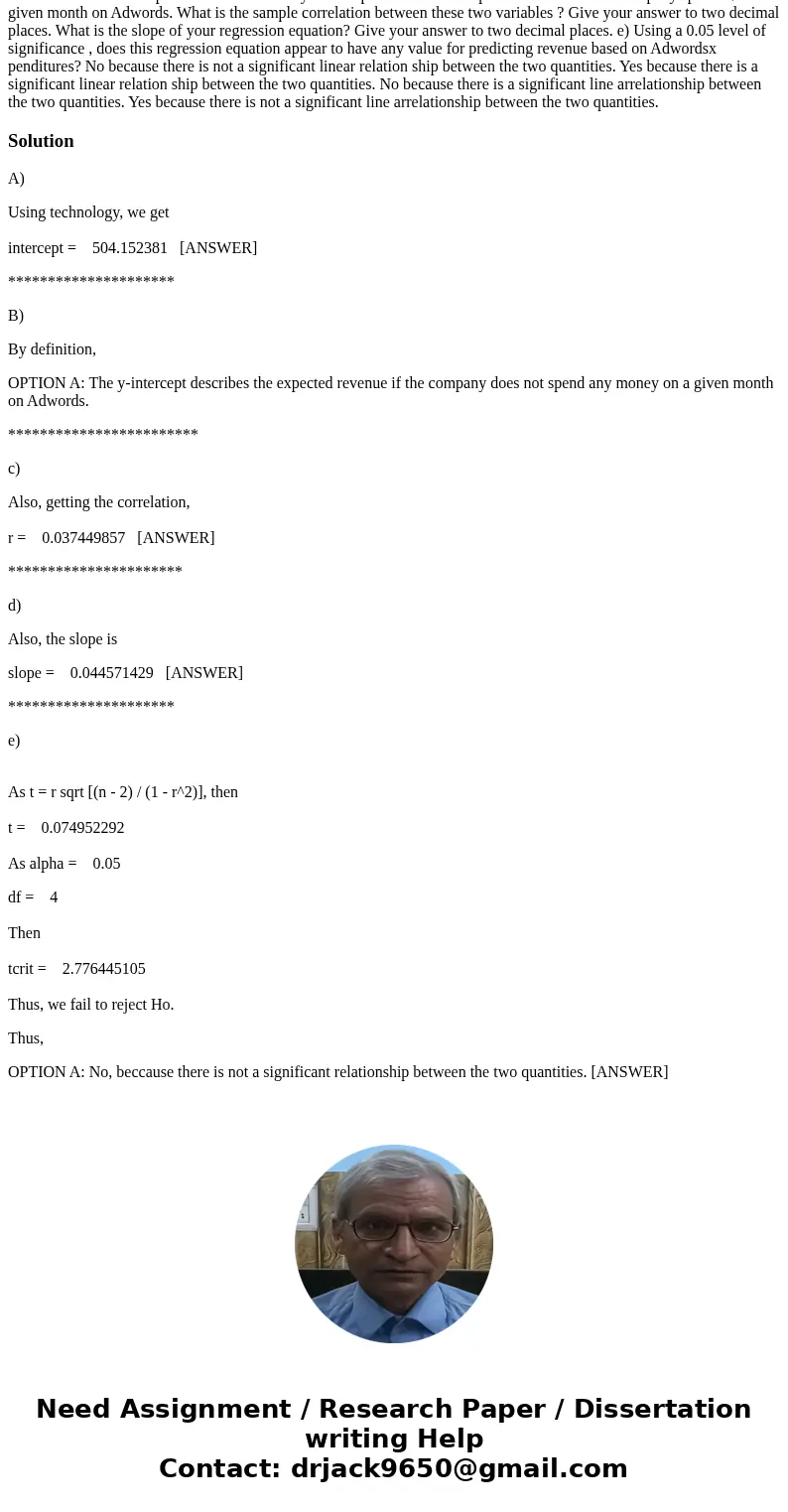  A small Internet company wants to determine how the money they spend on Google Adwords impacts their monthly revenue. Over 6 conse cutive months, they vary the
